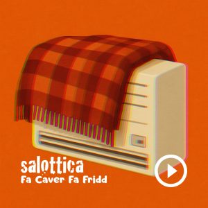Salottica - Fa Caver Fa Fridd nziria magazine